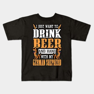 I Just Want To Drink Beer And Hang With My German Shepherd Kids T-Shirt